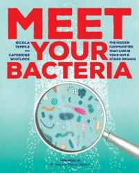 Meet Your Bacteria - The Hidden Communities That Live in Your Gut and Other Organs