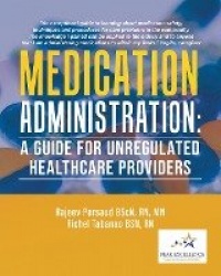 Medication Administration - A Guide for Unregulated Healthcare Providers
