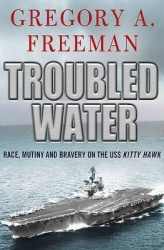 Troubled Water - Race, Mutiny, and Bravery on the USS Kitty Hawk