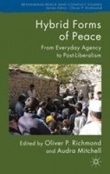 Hybrid Forms of Peace : From Everyday Agency to Post-Liberalism