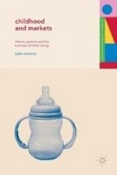 Childhood and Markets : Infants, Parents and the Business of Child Caring