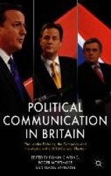 Political Communication in Britain : The Leader's Debates, the Campaign and the Media in the 2010 General Election
