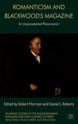 Romanticism and Blackwood's Magazine : 'An Unprecedented Phenomenon'