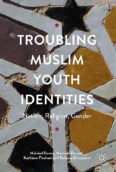 Troubling Muslim Youth Identities : Nation, Religion, Gender
