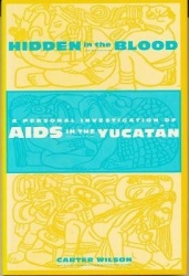 Hidden in the Blood - A Personal Investigation of AIDS in the Yucatan