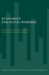 Economics for Social Workers - The Application of Economic Theory to Social Policy and the Human Services