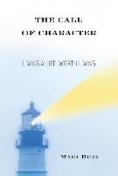 The Call of Character - Living a Life Worth Living