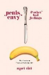 Penis Envy and Other Bad Feelings - The Emotional Costs of Everyday Life