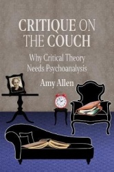 Critique on the Couch - Why Critical Theory Needs Psychoanalysis