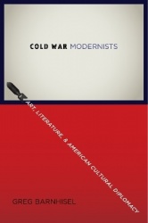 Cold War Modernists - Art, Literature, and American Cultural Diplomacy