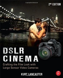 DSLR Cinema - Crafting the Film Look with Large Sensor Video Cameras