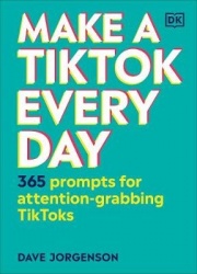 Make a TikTok Every Day - 365 Prompts for Attention-Grabbing TikToks