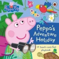 Peppa Pig: Peppa’s Adventure Holiday - A Touch-and-Feel Playbook
