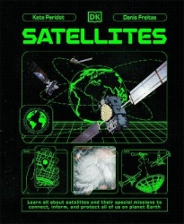 Satellites - Learn All About Satellites and Their Special Missions to Connect, Inform, and Protect All of US on Planet Earth