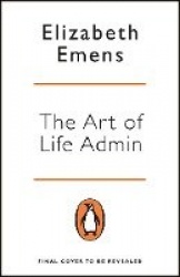 The Art of Life Admin - How To Do Less, Do It Better, and Live More