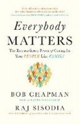 Everybody Matters - The Extraordinary Power of Caring for Your People Like Family