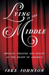 Lying in the Middle - Musical Theater and Belief at the Heart of America