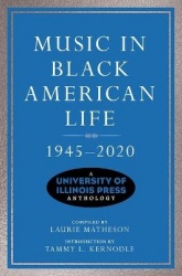 Music in Black American Life, 1945-2020 - A University of Illinois Press Anthology