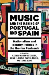 Music and the Making of Portugal and Spain - Nationalism and Identity Politics in the Iberian Peninsula