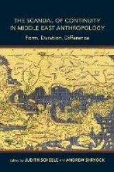 The Scandal of Continuity in Middle East Anthropology - Form, Duration, Difference