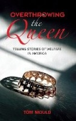 Overthrowing the Queen - Telling Stories of Welfare in America