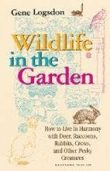 Wildlife in the Garden, Expanded Edition - How to Live in Harmony with Deer, Raccoons, Rabbits, Crows, and Other Pesky Creatures
