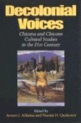 Decolonial Voices - Chicana and Chicano Cultural Studies in the 21st Century