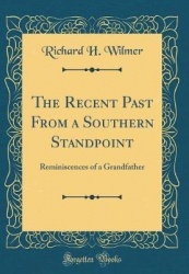 The Recent Past from a Southern Standpoint: Reminiscences of a Grandfather (Classic Reprint)