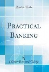 Practical Banking (Classic Reprint)