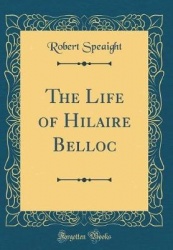 The Life of Hilaire Belloc (Classic Reprint)