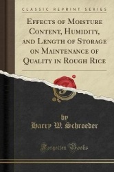 Effects of Moisture Content, Humidity, and Length of Storage on Maintenance of Quality in Rough Rice (Classic Reprint)