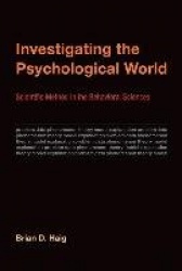 Investigating the Psychological World - Scientific Method in the Behavioral Sciences