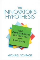 The Innovator`s Hypothesis - How Cheap Experiments Are Worth More than Good Ideas
