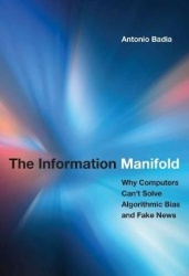 The Information Manifold - Why Computers Can't Solve Algorithmic Bias and Fake News