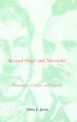 Beyond Hegel & Nietzsche - Philosophy, Culture & Agency