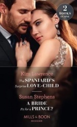 The Spaniard's Surprise Love-Child / A Bride Fit For A Prince?