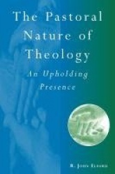 The Pastoral Nature of Theology - An Upholding Presence