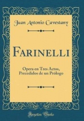 Farinelli: Opera En Tres Actos, Precedidos de Un Prologo (Classic Reprint)