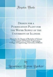 Design for a Purification Plant for the Water Supply of the University of Illinois - Thesis for the Degree of Bachelor of Scienc