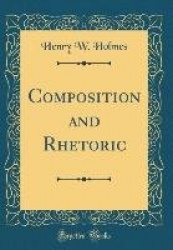 Composition and Rhetoric (Classic Reprint)