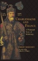 Charlemagne and France - A Thousand Years of Mythology