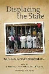 Displacing the State - Religion and Conflict in Neoliberal Africa