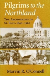 Pilgrims to the Northland - The Archdiocese of St. Paul, 1840-1962