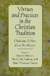 Virtues and Practices in the Christian Tradition - Christian Ethics After MacIntyre