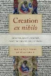 Creation Ex Nihilo - Origins, Development, Contemporary Challenges