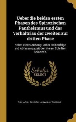 Ueber Die Beiden Ersten Phasen Des Spinozischen Pantheismus Und Das Verhältniss Der Zweiten Zur Dritten Phase: Nebst Einem Anhan