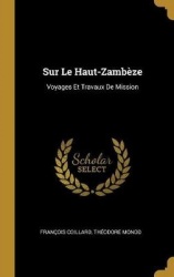 Sur Le Haut-Zambèze: Voyages Et Travaux De Mission