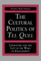 The Cultural Politics of Tel Quel - Literature and the Left in the Wake of Engagement