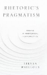 Rhetoric’s Pragmatism - Essays in Rhetorical Hermeneutics