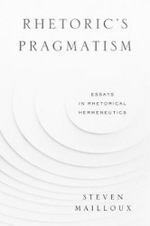 Rhetoric’s Pragmatism - Essays in Rhetorical Hermeneutics